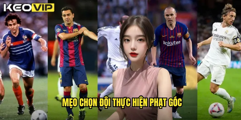 Mẹo chọn đội thực hiện phạt góc