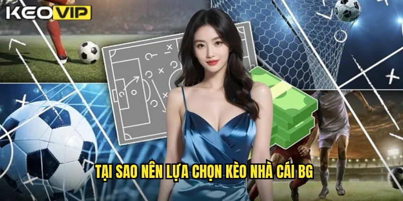 Giới Thiệu Nhà Cái kèo nhà cái bg - Nền Tảng Cá Cược Uy Tín Hàng Đầu Việt Nam 2 Tại sao nên lựa chọn kèo nhà cái bg