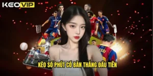 Kèo số phút có bàn thắng đầu tiên