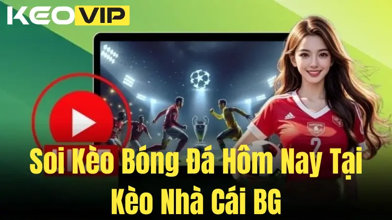 Trang chủ 26 Soi Kèo Bóng Đá Hôm Nay Tại Kèo Nhà Cái BG