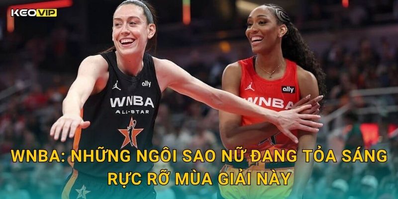WNBA Mùa Giải Mới – Soi Kèo WNBA Kèo Nhà Cái Phân Tích Bóng Rổ Nữ Đỉnh Cao 1 WNBA: Những Ngôi Sao Nữ Đang Tỏa Sáng Rực Rỡ Mùa Giải Này