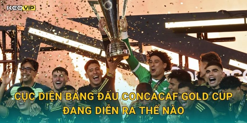 CONCACAF Gold Cup Bùng Nổ – Soi Kèo CONCACAF Gold Cup Kèo Nhà Cái Cập Nhật Mới Nhất 1 Cục Diện Bảng Đấu CONCACAF Gold Cup Đang Diễn Ra Thế Nào