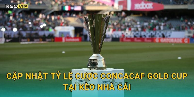 CONCACAF Gold Cup Bùng Nổ – Soi Kèo CONCACAF Gold Cup Kèo Nhà Cái Cập Nhật Mới Nhất 2 Cập Nhật Tỷ Lệ Cược CONCACAF Gold Cup Tại Kèo Nhà Cái