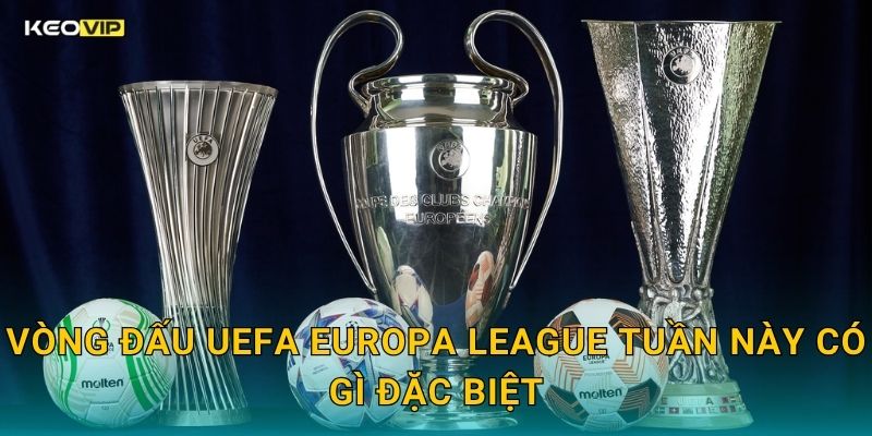 Vòng Đấu UEFA Europa League Tuần Này Có Gì Đặc Biệt