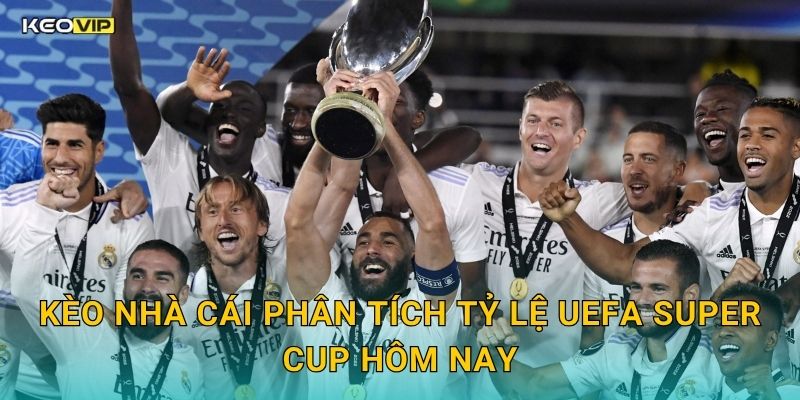 Kèo Nhà Cái Phân Tích Tỷ Lệ UEFA Super Cup Hôm Nay