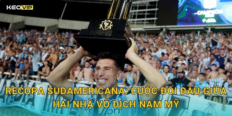 Soi Kèo Recopa Sudamericana – Kèo Nhà Cái Phân Tích Siêu Cúp Nam Mỹ Kịch Tính 1 Recopa Sudamericana: Cuộc Đối Đầu Giữa Hai Nhà Vô Địch Nam Mỹ