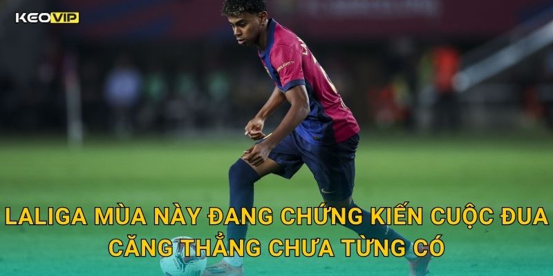 LaLiga Đỉnh Cao – Soi Kèo LaLiga Kèo Nhà Cái Nhận Định Các Trận Nóng Bỏng Tuần Này 1 LaLiga Mùa Này Đang Chứng Kiến Cuộc Đua Căng Thẳng Chưa Từng Có