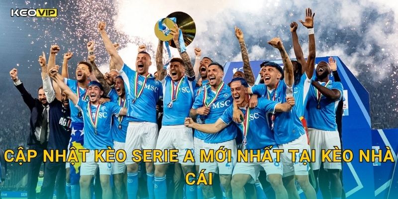 Serie A Hấp Dẫn Tuần Này – Soi Kèo Serie A Kèo Nhà Cái Phân Tích Kỹ Lưỡng 2 Cập Nhật Kèo Serie A Mới Nhất Tại Kèo Nhà Cái