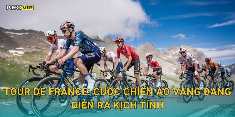 Tour de France: Cuộc Chiến Áo Vàng Đang Diễn Ra Kịch Tính