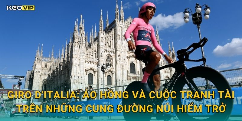 Giro d'Italia: Áo Hồng Và Cuộc Tranh Tài Trên Những Cung Đường Núi Hiểm Trở