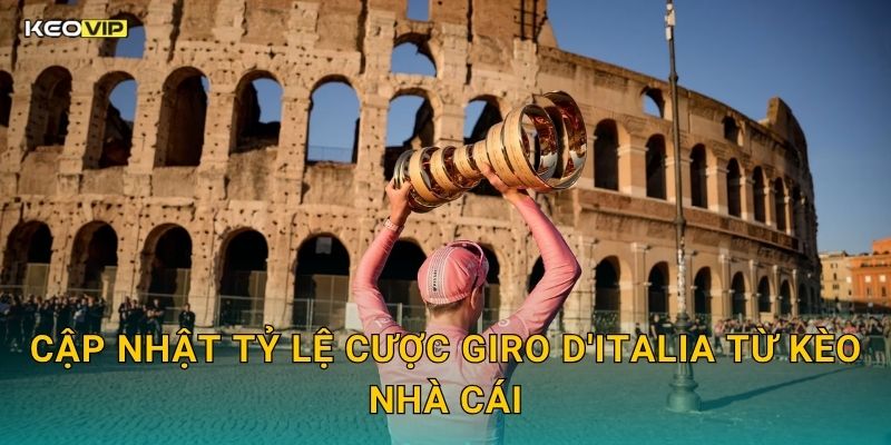 Cập Nhật Tỷ Lệ Cược Giro d'Italia Từ Kèo Nhà Cái