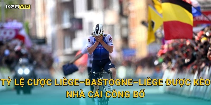 Soi Kèo Liège–Bastogne–Liège – Kèo Nhà Cái Nhận Định Cuộc Đua Cổ Điển Lâu Đời Nhất Thế Giới 2 Tỷ Lệ Cược Liège–Bastogne–Liège Được Kèo Nhà Cái Công Bố