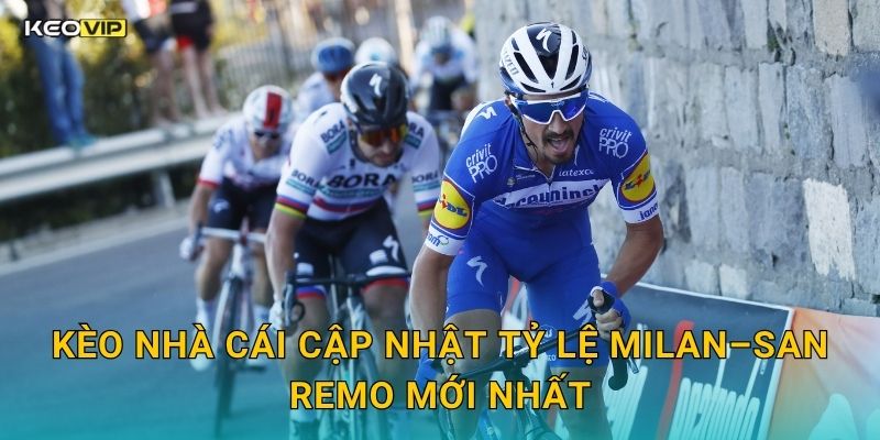Kèo Nhà Cái Cập Nhật Tỷ Lệ Milan–San Remo Mới Nhất